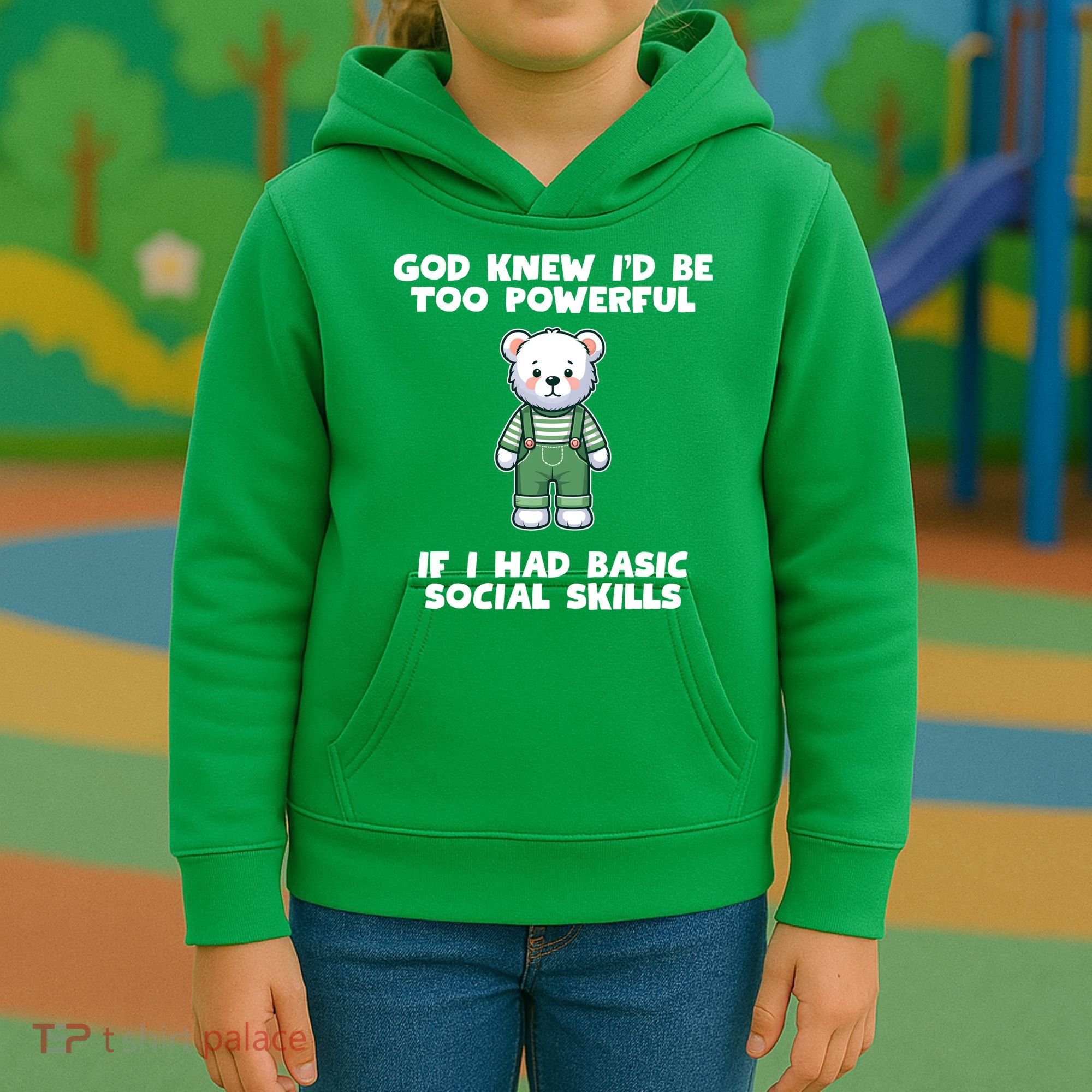God Knew I’D Be Too Powerful If I Had Basic Social Skills Teddy Bear Kids Hoodie