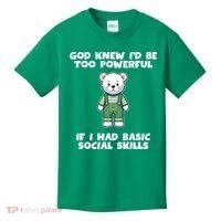 God Knew I’D Be Too Powerful If I Had Basic Social Skills Teddy Bear Kids T-Shirt thumb 0