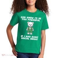 God Knew I’D Be Too Powerful If I Had Basic Social Skills Teddy Bear Kids T-Shirt thumb 2