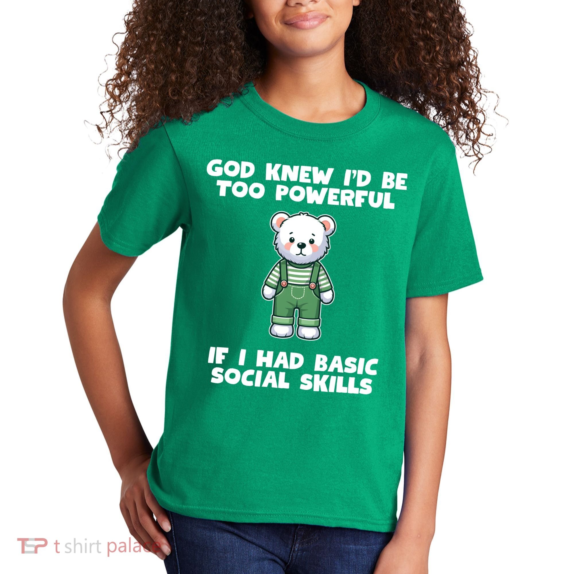 God Knew I’D Be Too Powerful If I Had Basic Social Skills Teddy Bear Kids T-Shirt