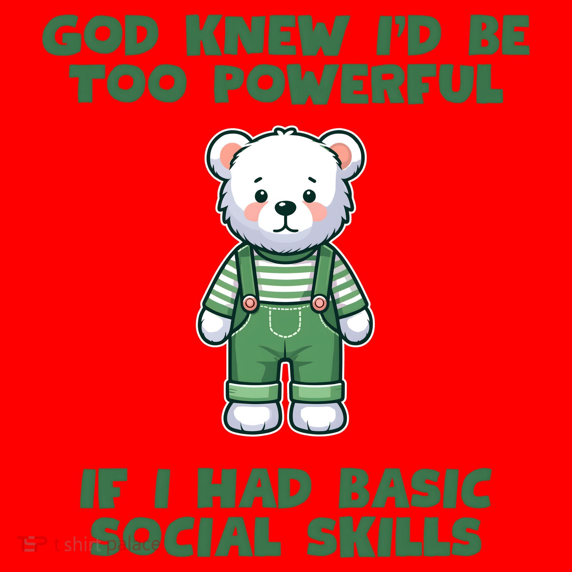 God Knew I’D Be Too Powerful If I Had Basic Social Skills Teddy Bear Santa Hat