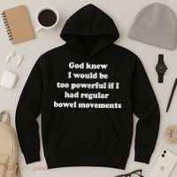 God Knew I Would Be Too Powerful If I Had Regular Bowel Move Hoodie thumb 3