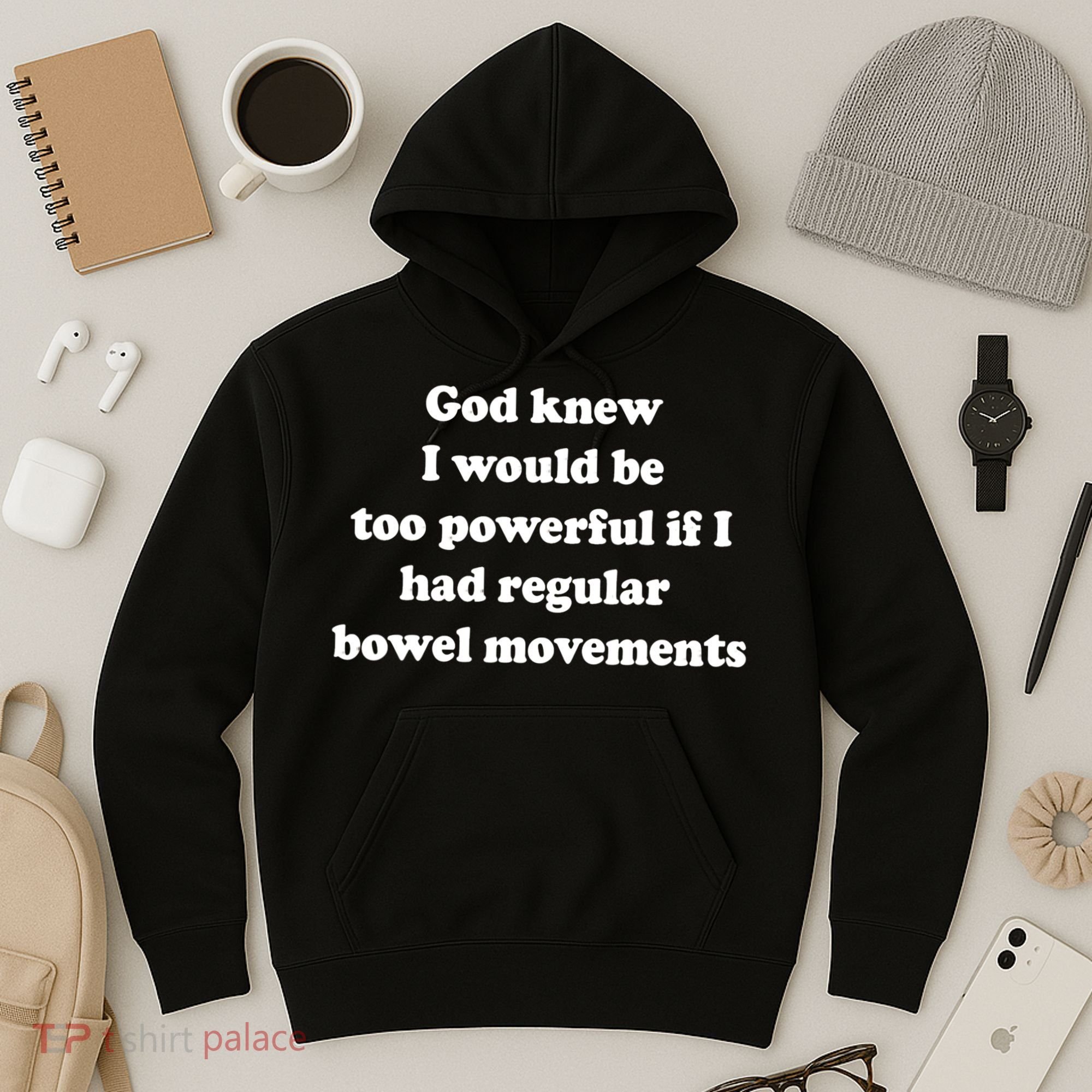 God Knew I Would Be Too Powerful If I Had Regular Bowel Move Hoodie