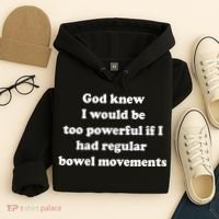God Knew I Would Be Too Powerful If I Had Regular Bowel Move Hoodie thumb 4