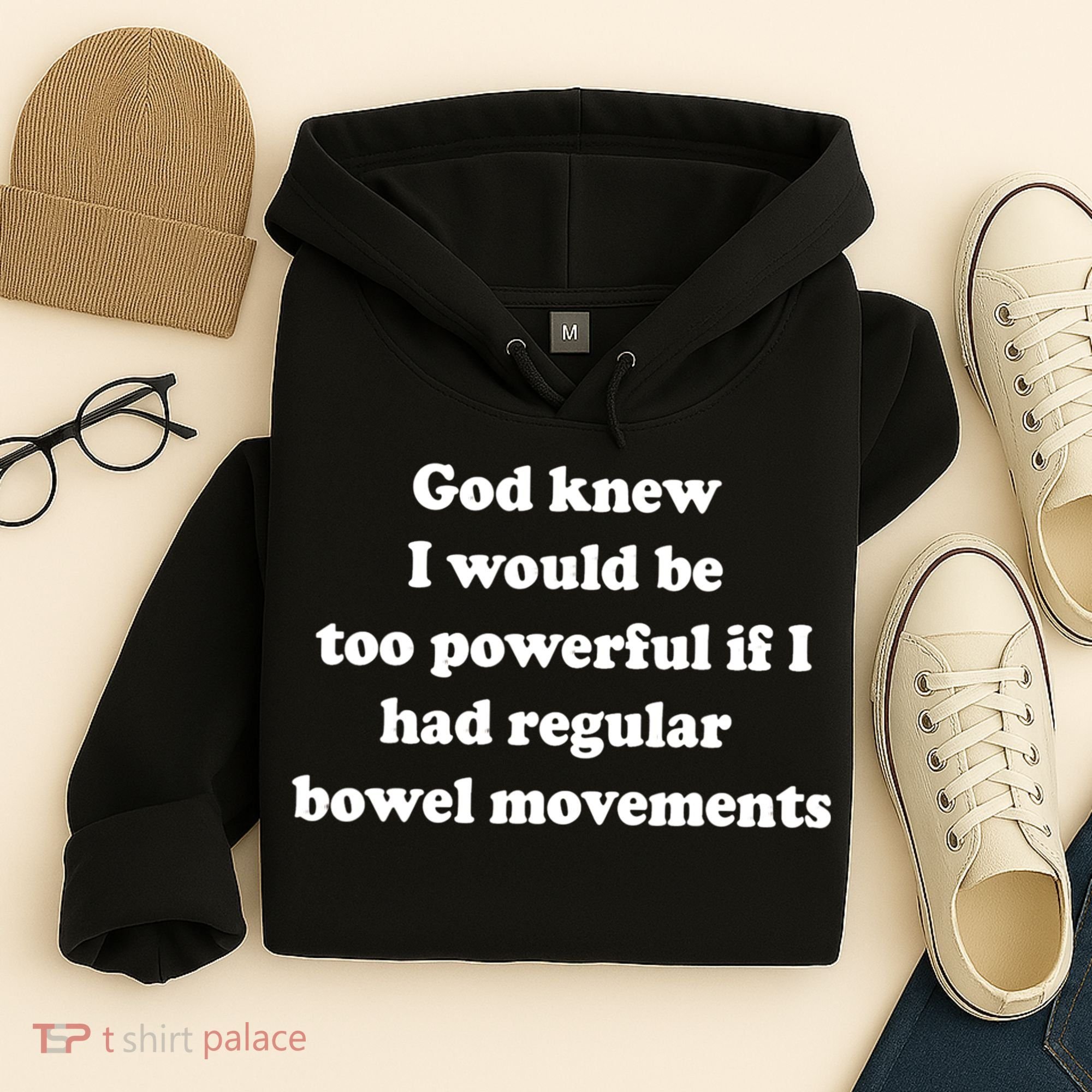 God Knew I Would Be Too Powerful If I Had Regular Bowel Move Hoodie