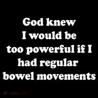 God Knew I Would Be Too Powerful If I Had Regular Bowel Move Sweatshirt thumb 3