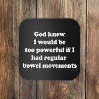 God Knew I Would Be Too Powerful If I Had Regular Bowel Move Coaster thumb 0