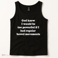 God Knew I Would Be Too Powerful If I Had Regular Bowel Move Tank Top thumb 2