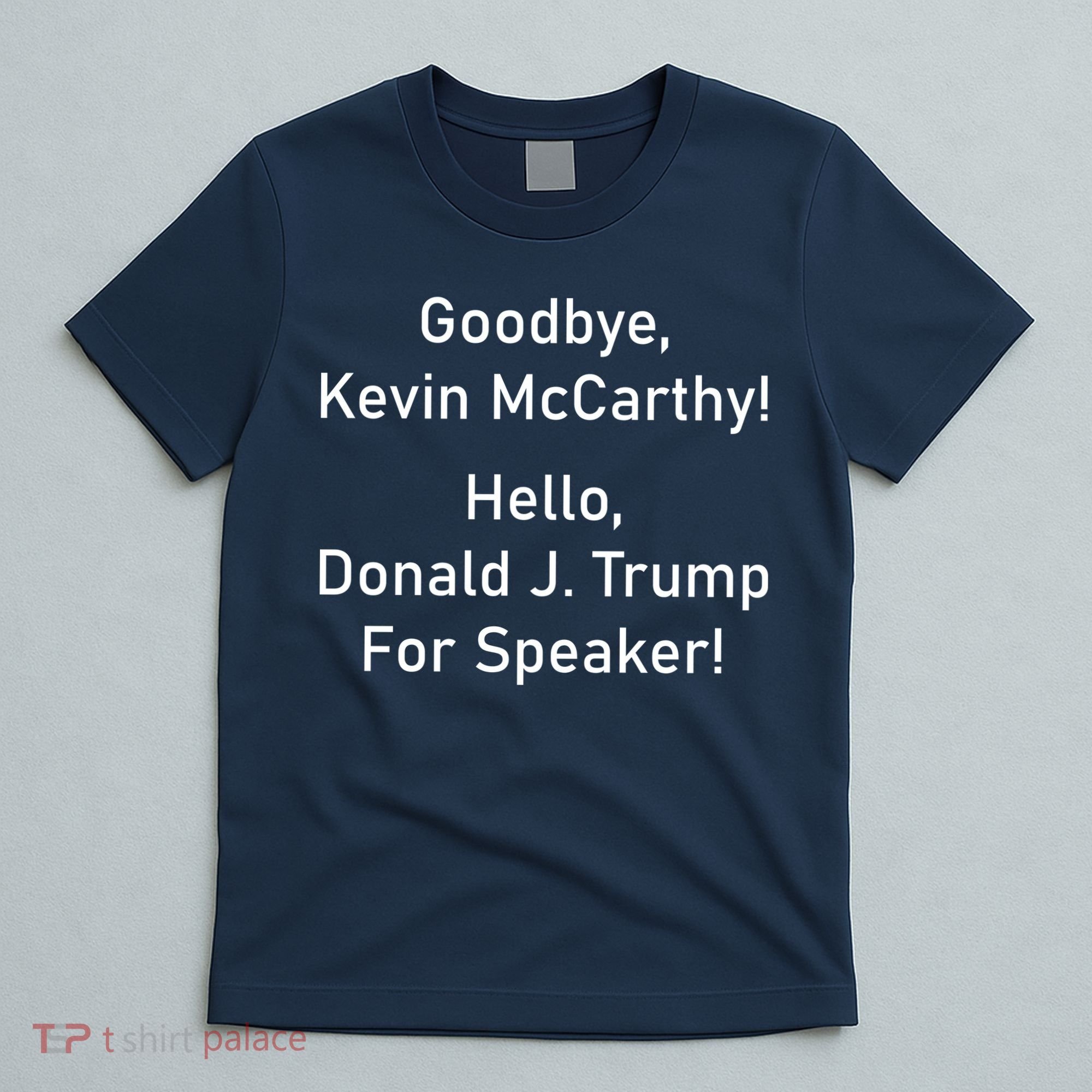 Goodbye Kevin McCarthy Hello Donald J. Trump For Speaker T-Shirt