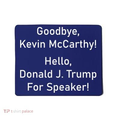 Goodbye Kevin McCarthy Hello Donald J. Trump For Speaker Mousepad
