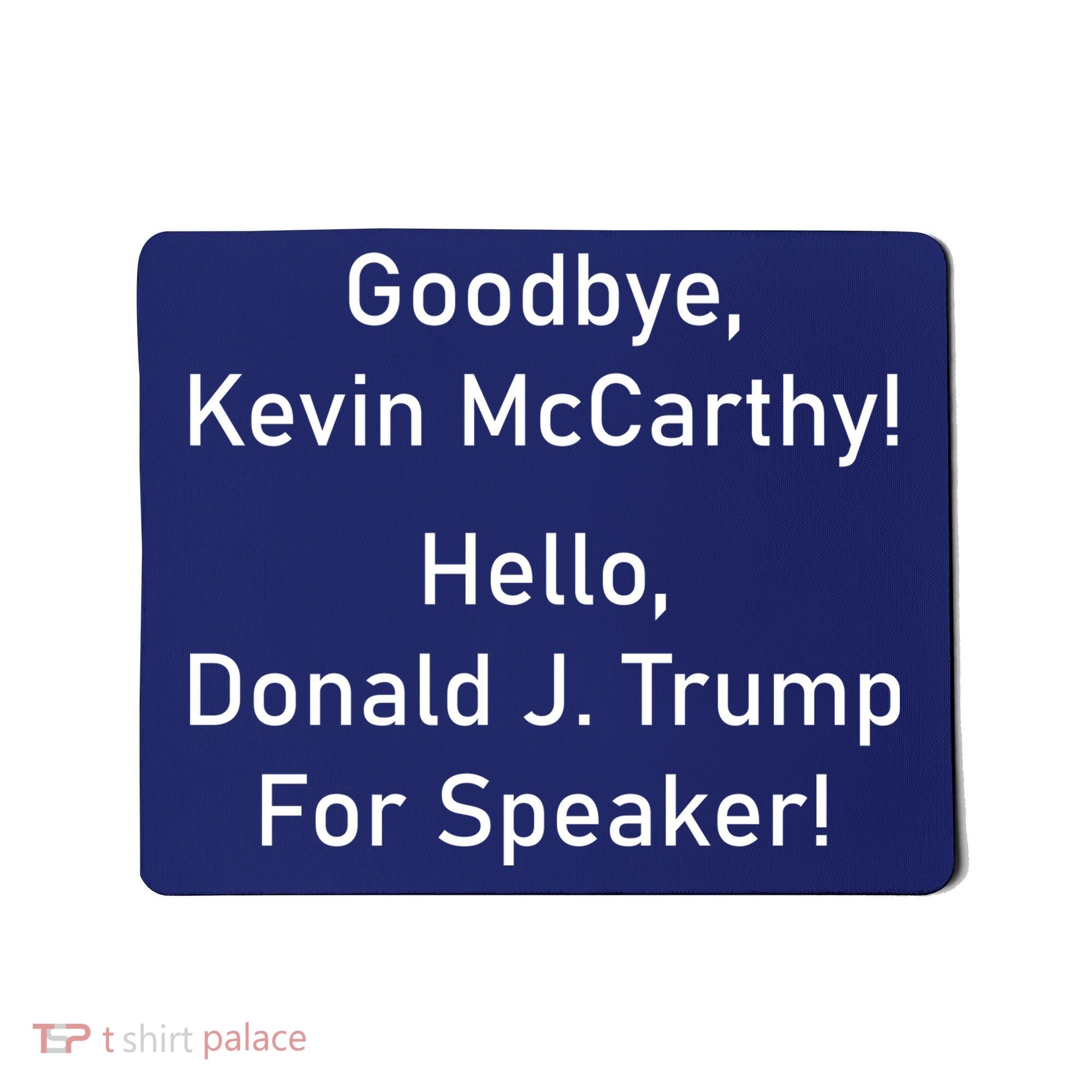 Goodbye Kevin McCarthy Hello Donald J. Trump For Speaker Mousepad