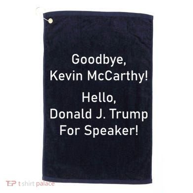 Goodbye Kevin McCarthy Hello Donald J. Trump For Speaker Golf Towel