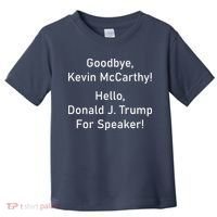 Goodbye Kevin McCarthy Hello Donald J. Trump For Speaker Toddler T-Shirt thumb 0