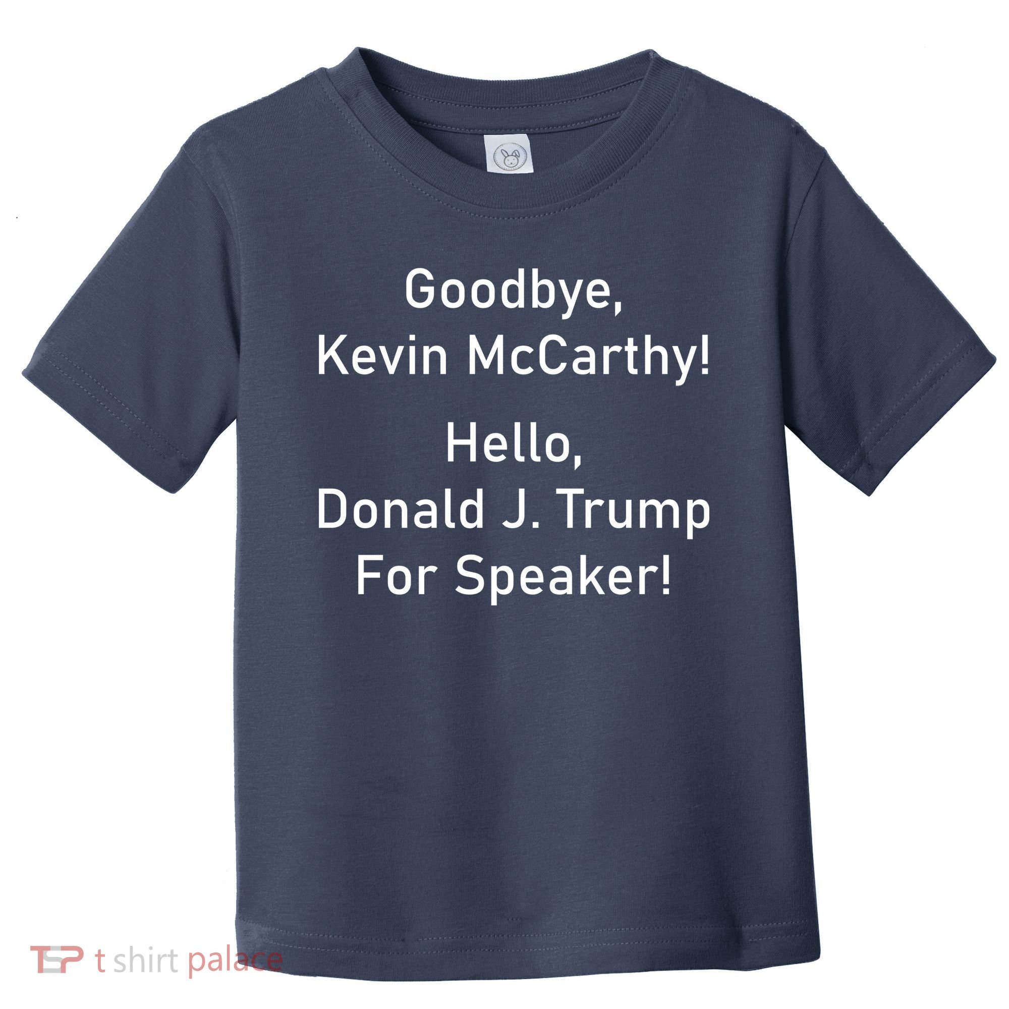 Goodbye Kevin McCarthy Hello Donald J. Trump For Speaker Toddler T-Shirt