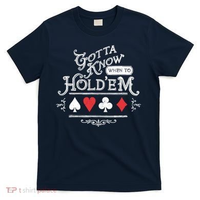 Gotta Know When To HoldEm Texas Poker T-Shirt