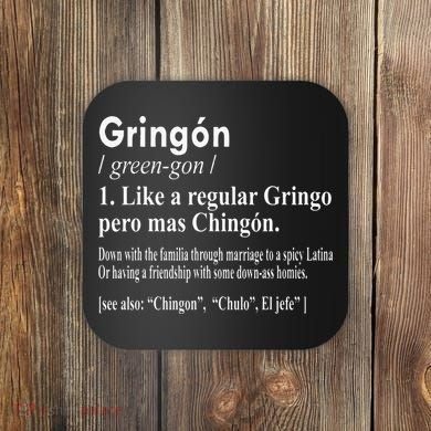 Gringon Like A Regular Gringo Pero Mas Chingon Coaster