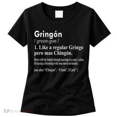 Gringon Like A Regular Gringo Pero Mas Chingon Women's T-Shirt