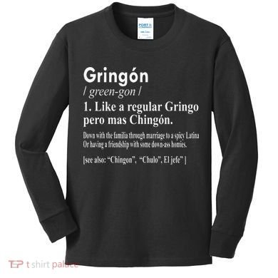 Gringon Like A Regular Gringo Pero Mas Chingon Kids Long Sleeve Shirt