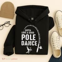 Gotta Love A Good Pole Dance Fishing Dad Hoodie thumb 4