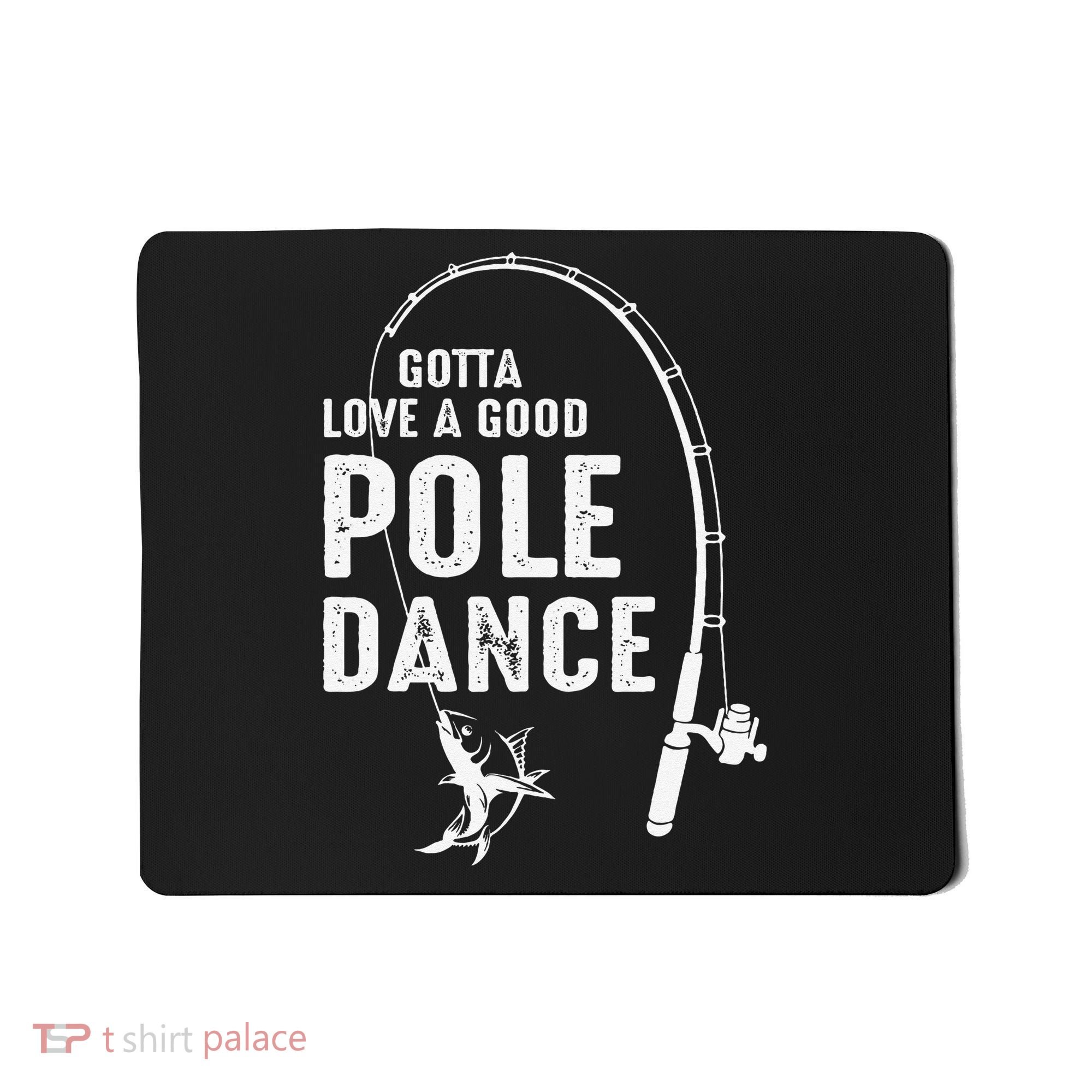 Gotta Love A Good Pole Dance Fishing Dad Mousepad