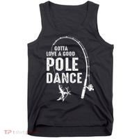 Gotta Love A Good Pole Dance Fishing Dad Tank Top thumb 0