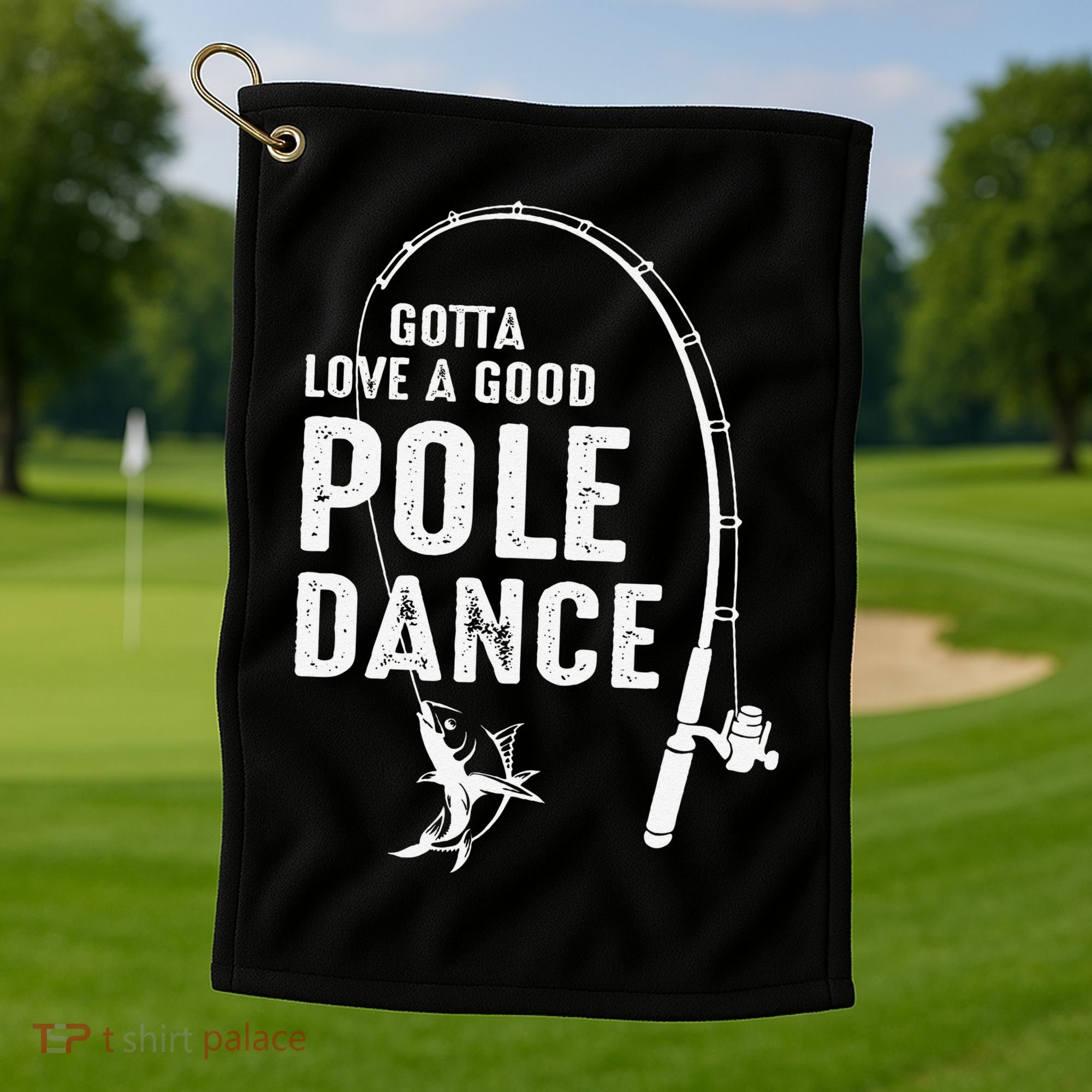 Gotta Love A Good Pole Dance Fishing Dad Golf Towel