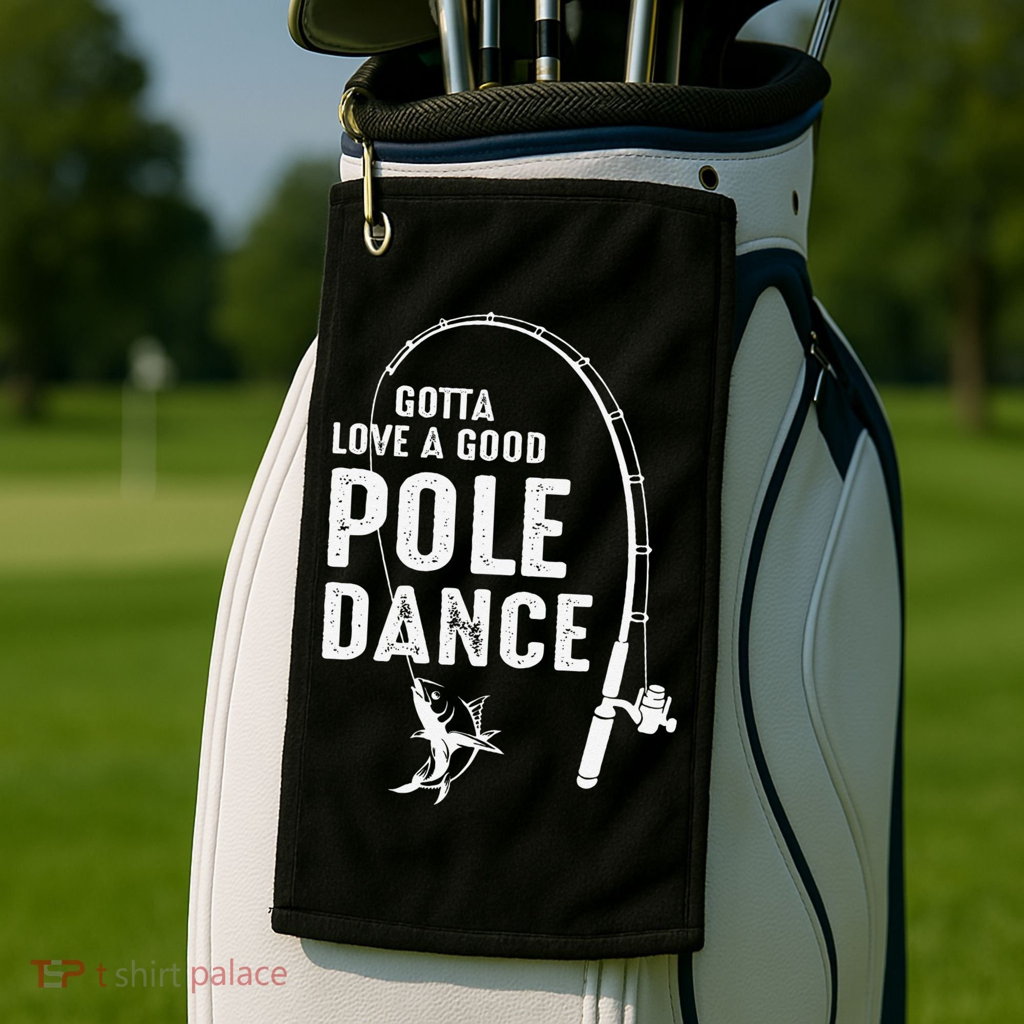 Gotta Love A Good Pole Dance Fishing Dad Golf Towel