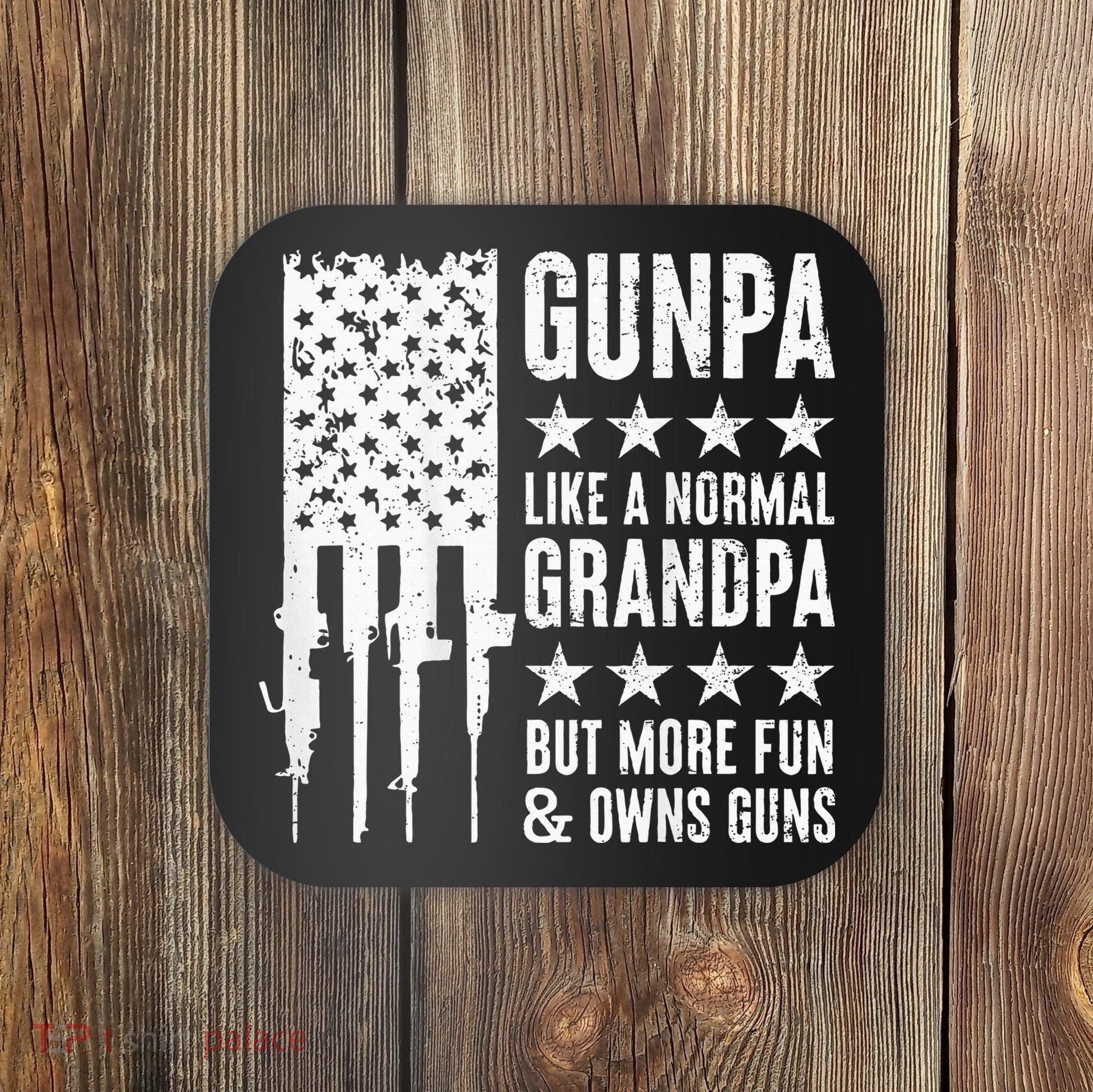 Gunpa Like A Normal Grandpa But More Fun & Owns Guns Coaster