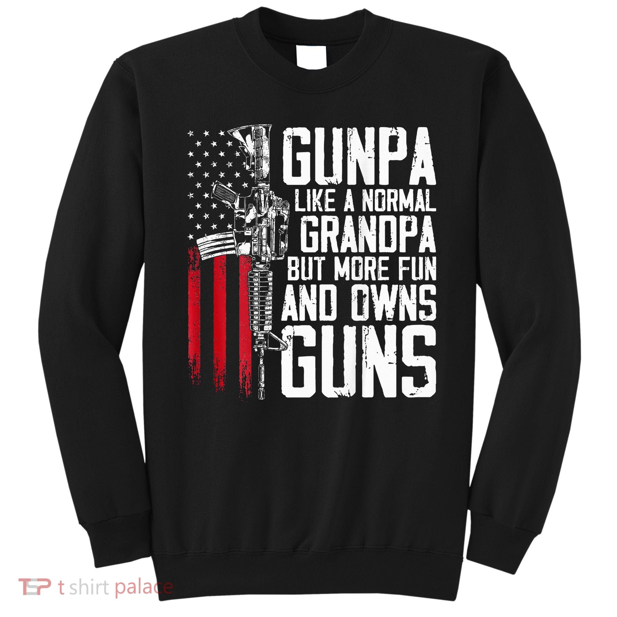 Gunpa Like A Normal Grandpa Fun And Owns Guns Sweatshirt