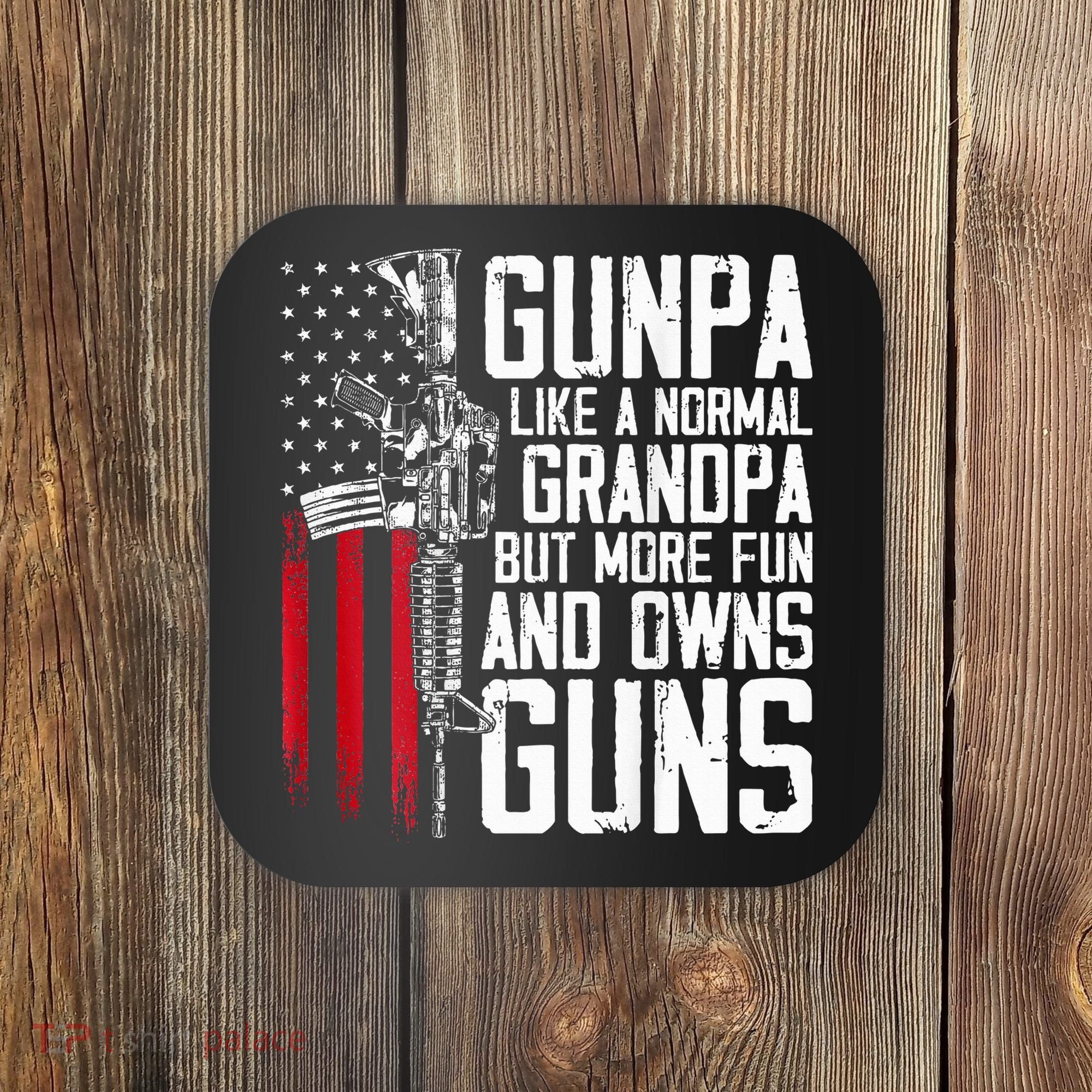 Gunpa Like A Normal Grandpa Fun And Owns Guns Coaster
