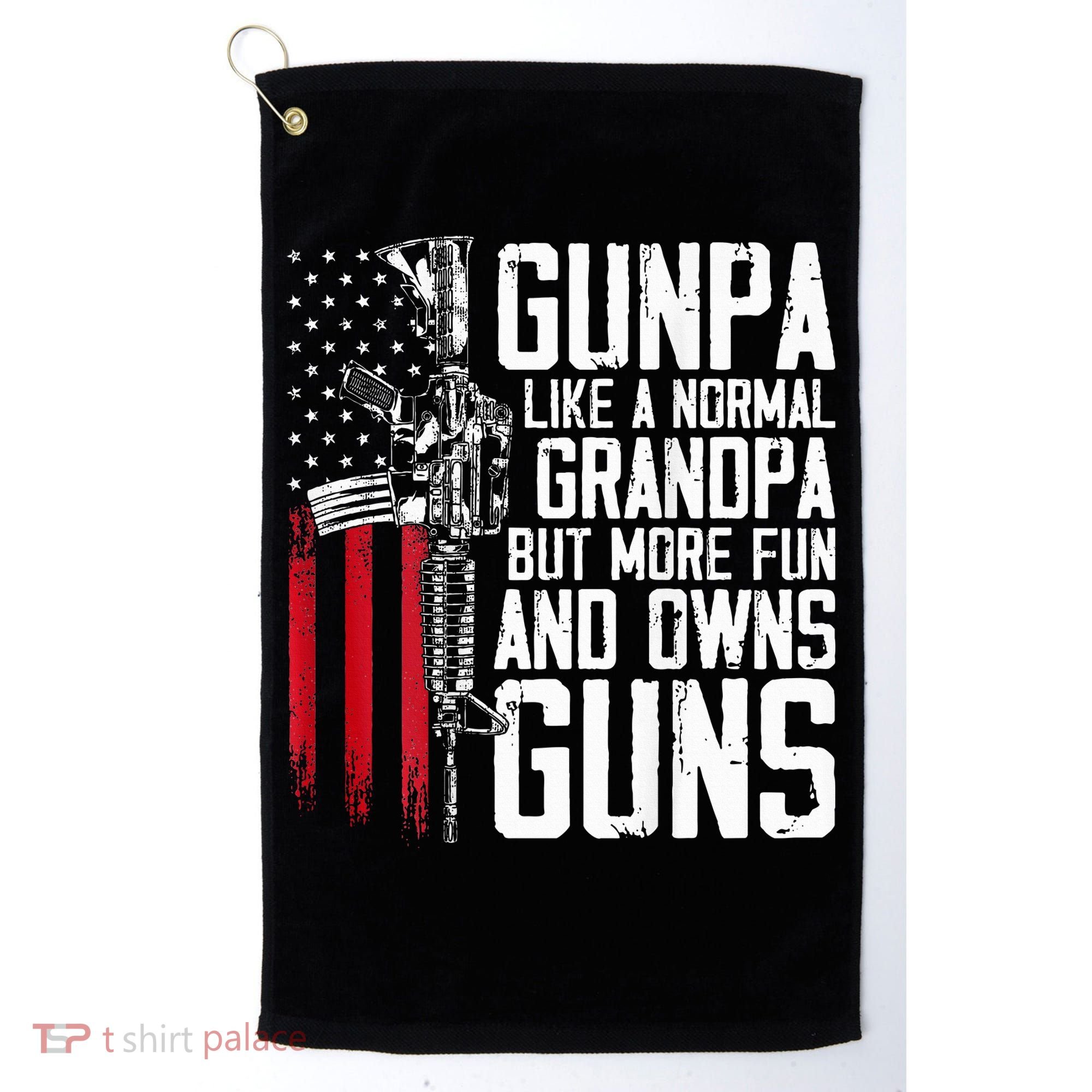 Gunpa Like A Normal Grandpa Fun And Owns Guns Golf Towel