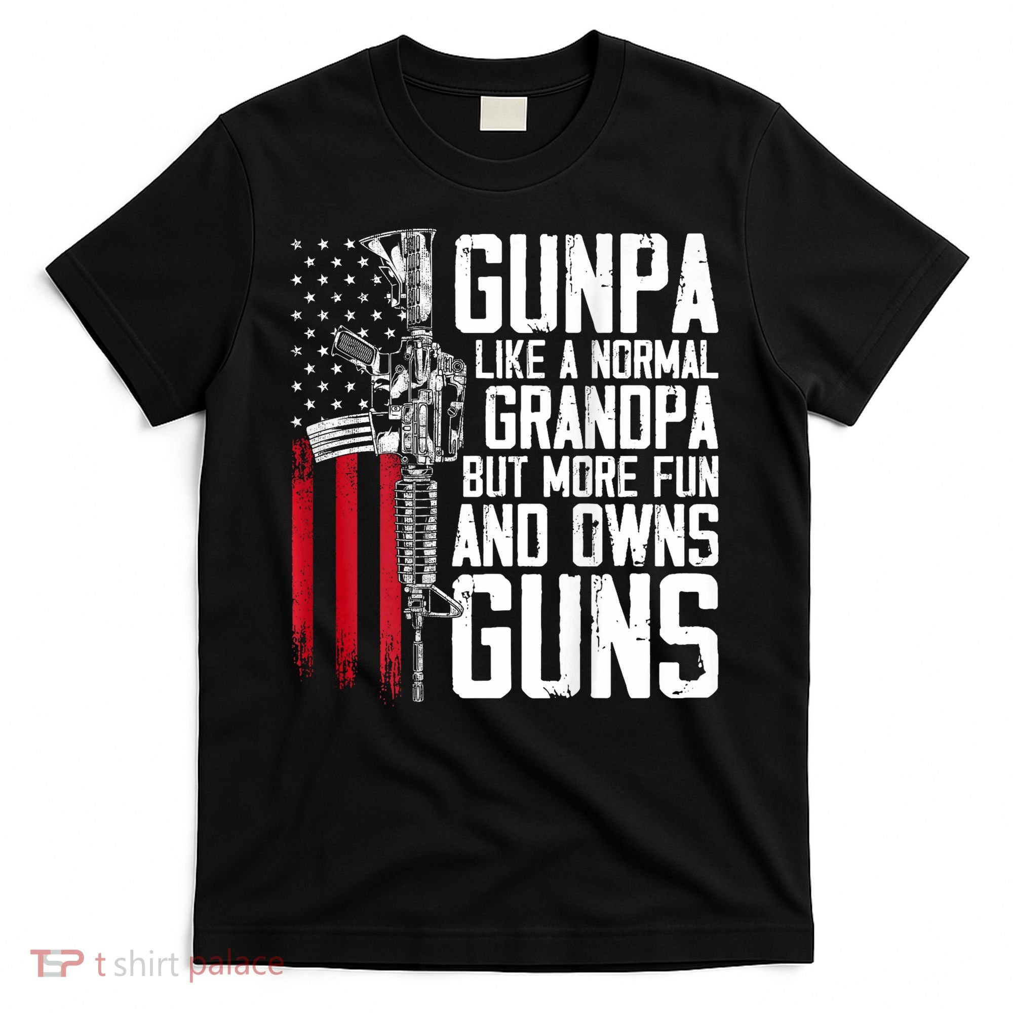 Gunpa Like A Normal Grandpa Fun And Owns Guns (On Back) T-Shirt