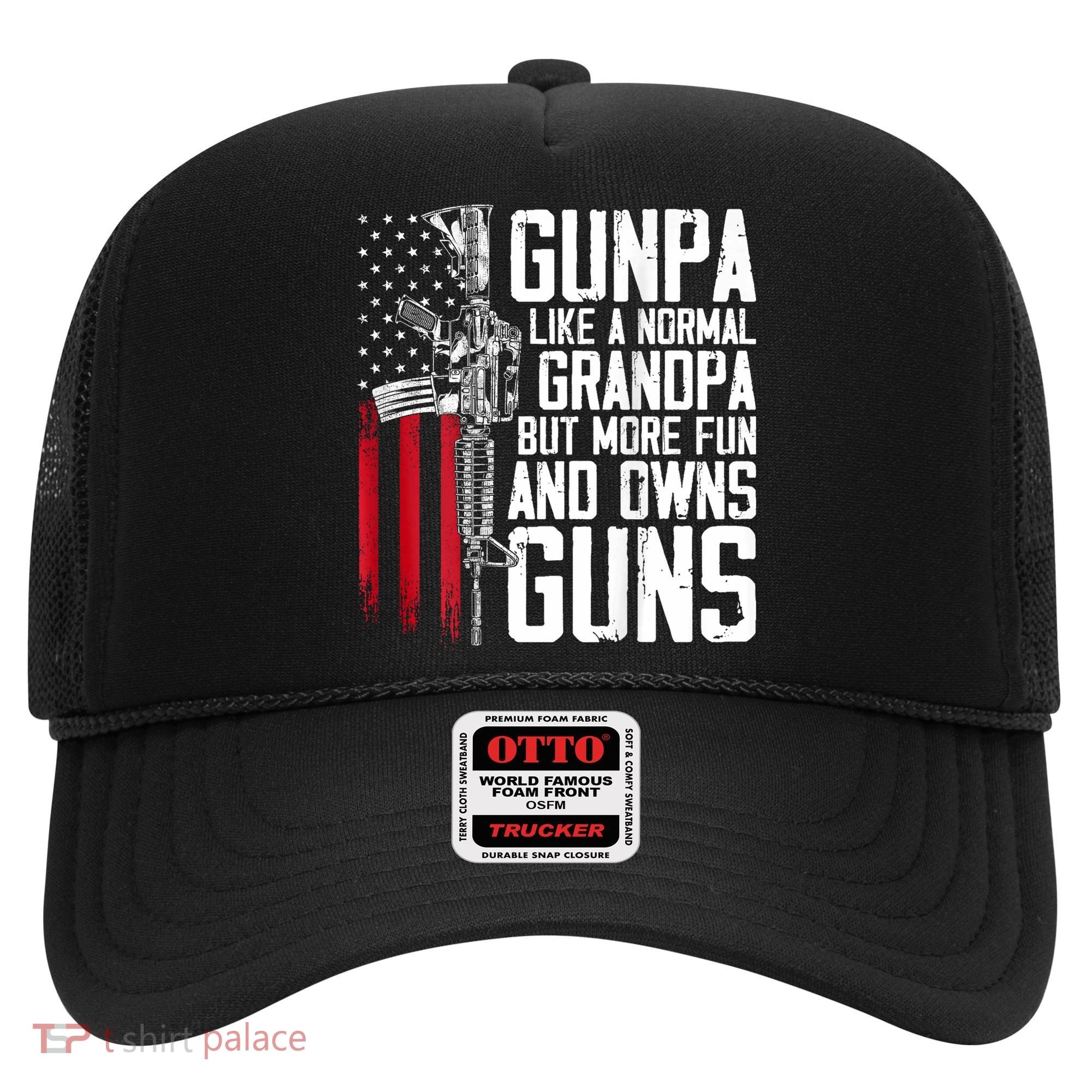 Gunpa Like A Normal Grandpa Fun And Owns Guns (On Back) Hat