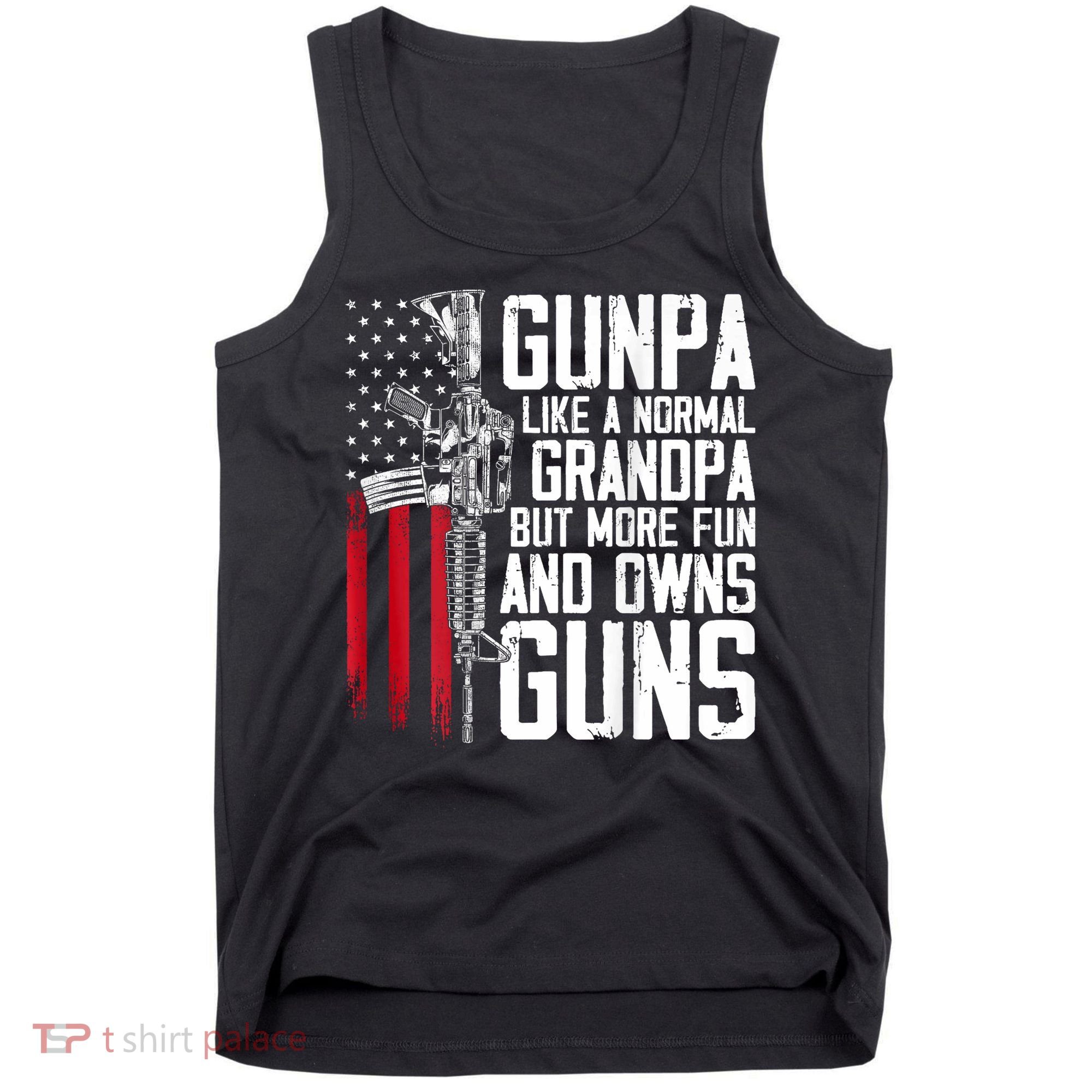 Gunpa Like A Normal Grandpa Fun And Owns Guns (On Back) Tank Top