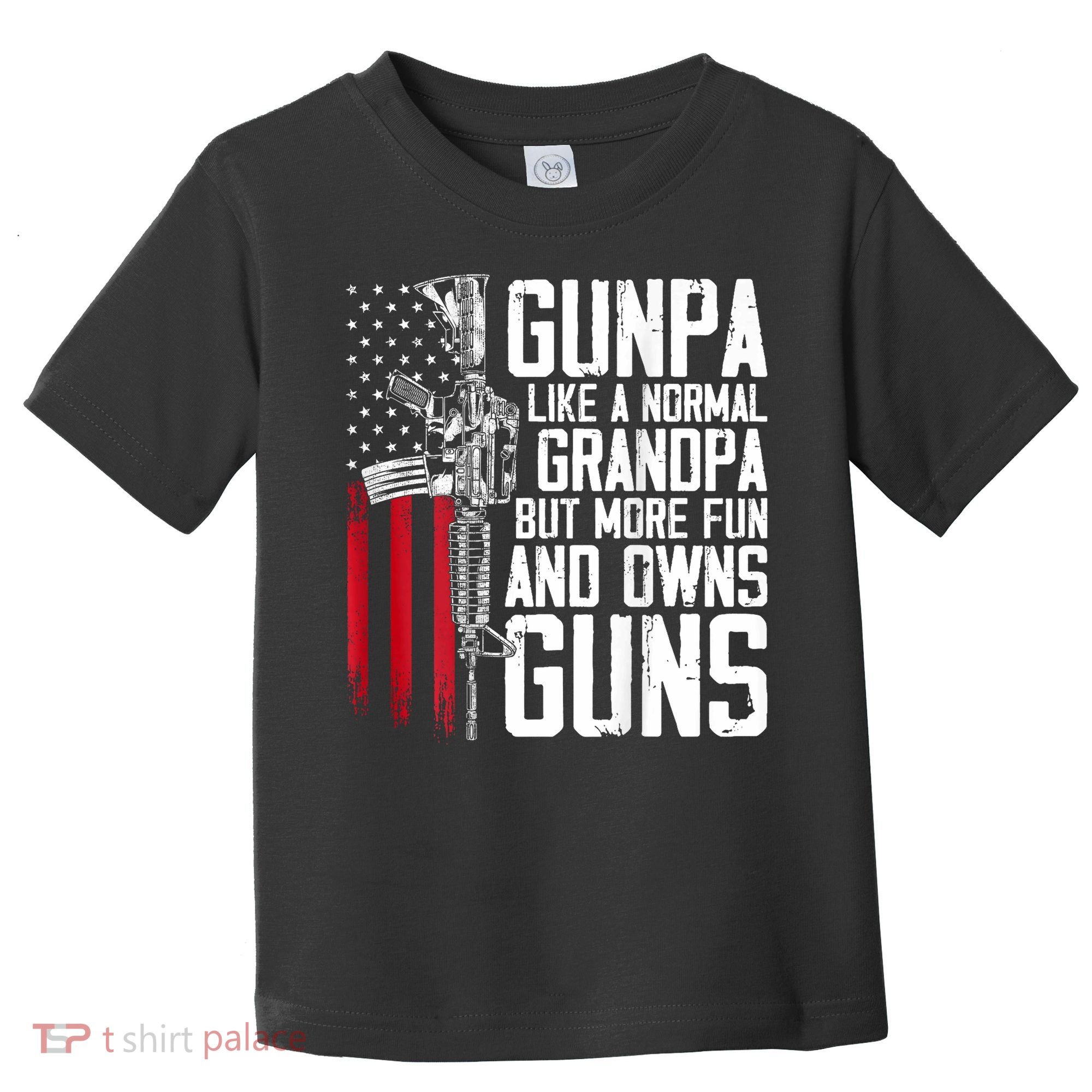 Gunpa Like A Normal Grandpa Fun And Owns Guns (On Back) Toddler T-Shirt