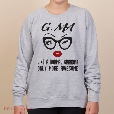 Gma Like A Normal Grandma Only More Awesome Women's Sweatshirt