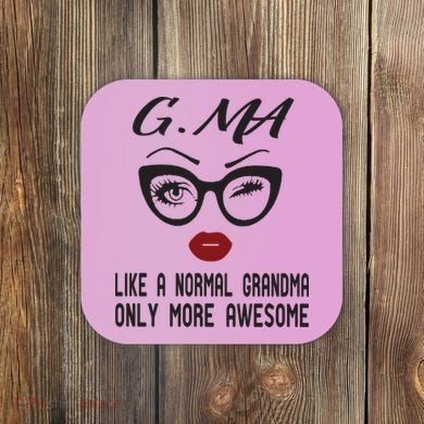 Gma Like A Normal Grandma Only More Awesome Coaster