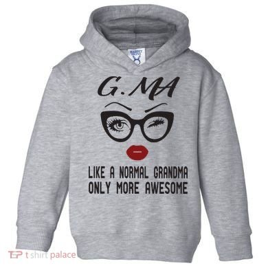 Gma Like A Normal Grandma Only More Awesome Toddler Hoodie