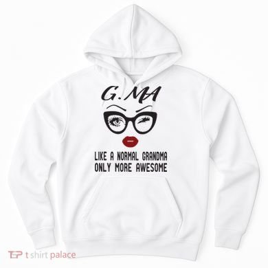 Gma Like A Normal Grandma Only More Awesome Hoodie