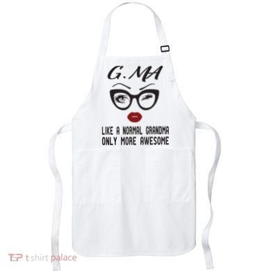 Gma Like A Normal Grandma Only More Awesome Apron