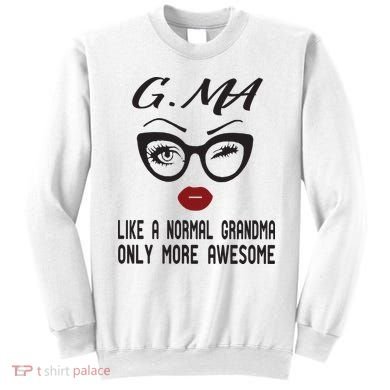 Gma Like A Normal Grandma Only More Awesome Sweatshirt