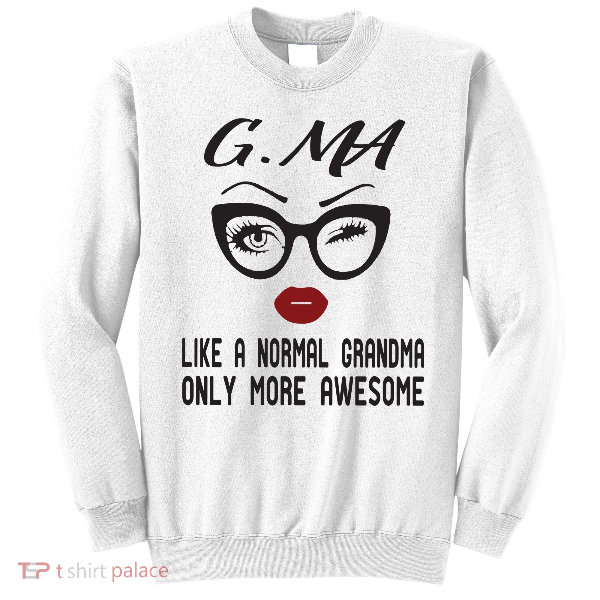 Gma Like A Normal Grandma Only More Awesome Sweatshirt