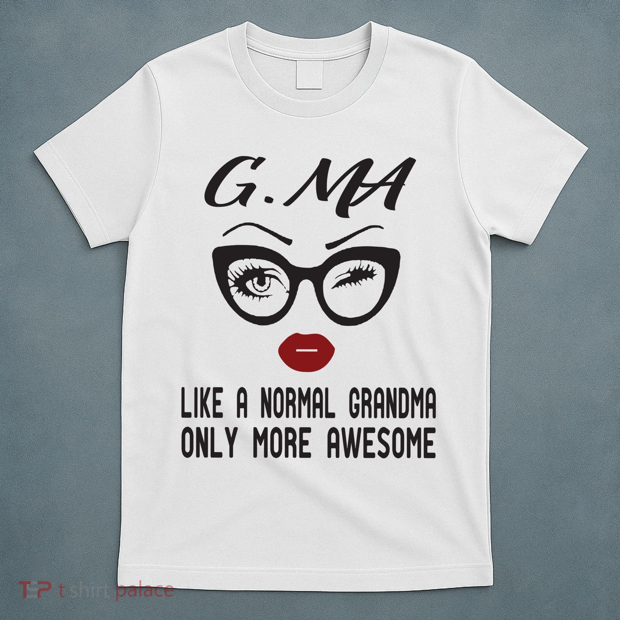 Gma Like A Normal Grandma Only More Awesome T-Shirt