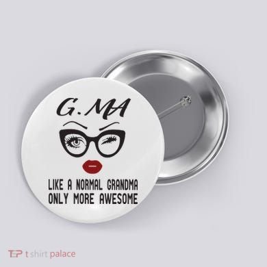 Gma Like A Normal Grandma Only More Awesome Button
