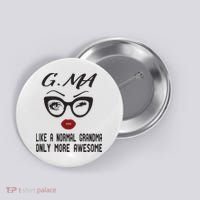 Gma Like A Normal Grandma Only More Awesome Button thumb 0