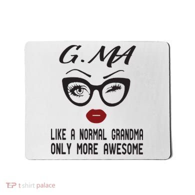 Gma Like A Normal Grandma Only More Awesome Mousepad