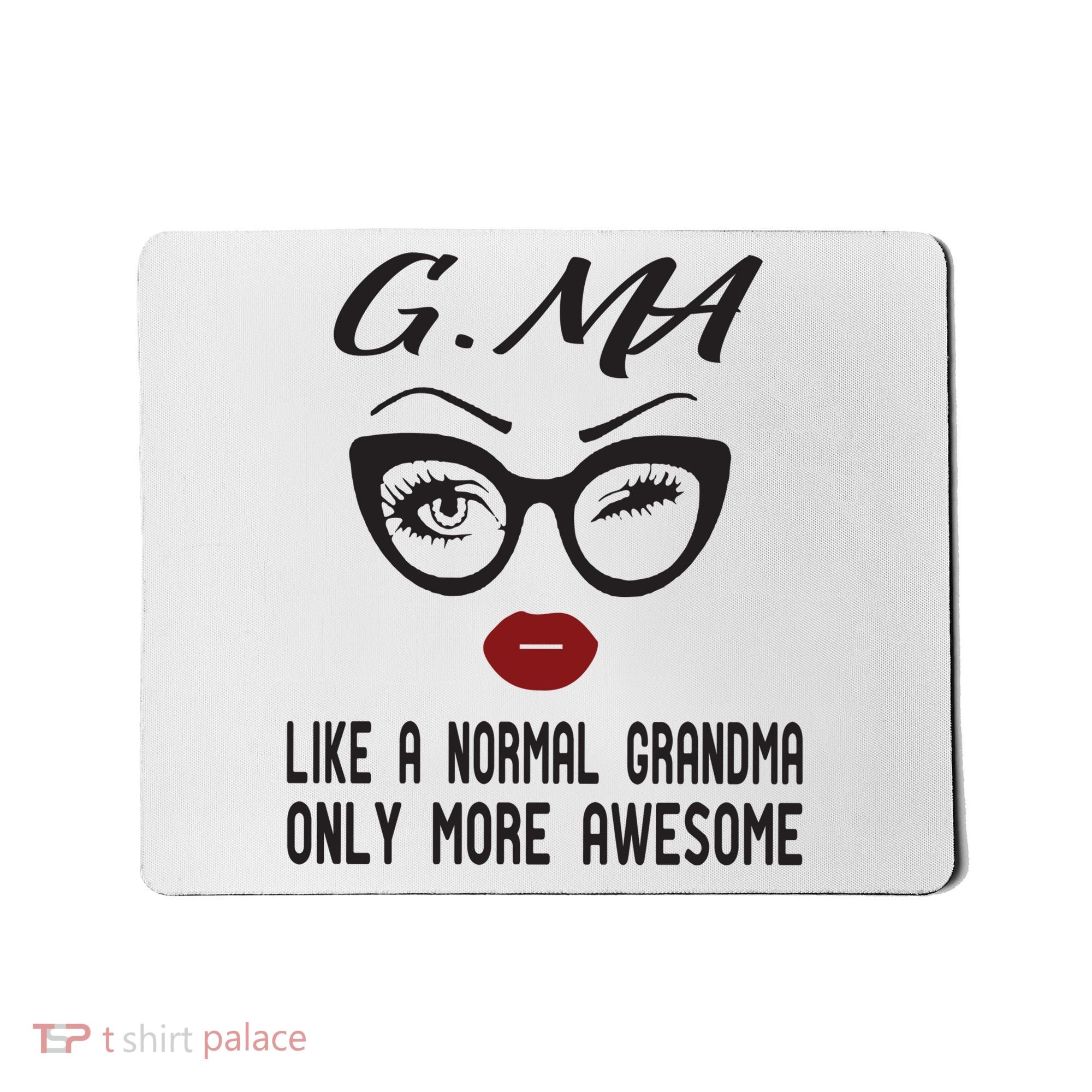 Gma Like A Normal Grandma Only More Awesome Mousepad