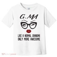 Gma Like A Normal Grandma Only More Awesome Toddler T-Shirt thumb 0