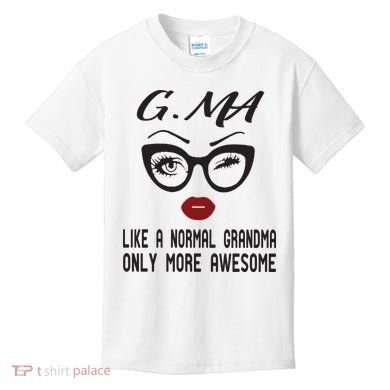 Gma Like A Normal Grandma Only More Awesome Kids T-Shirt