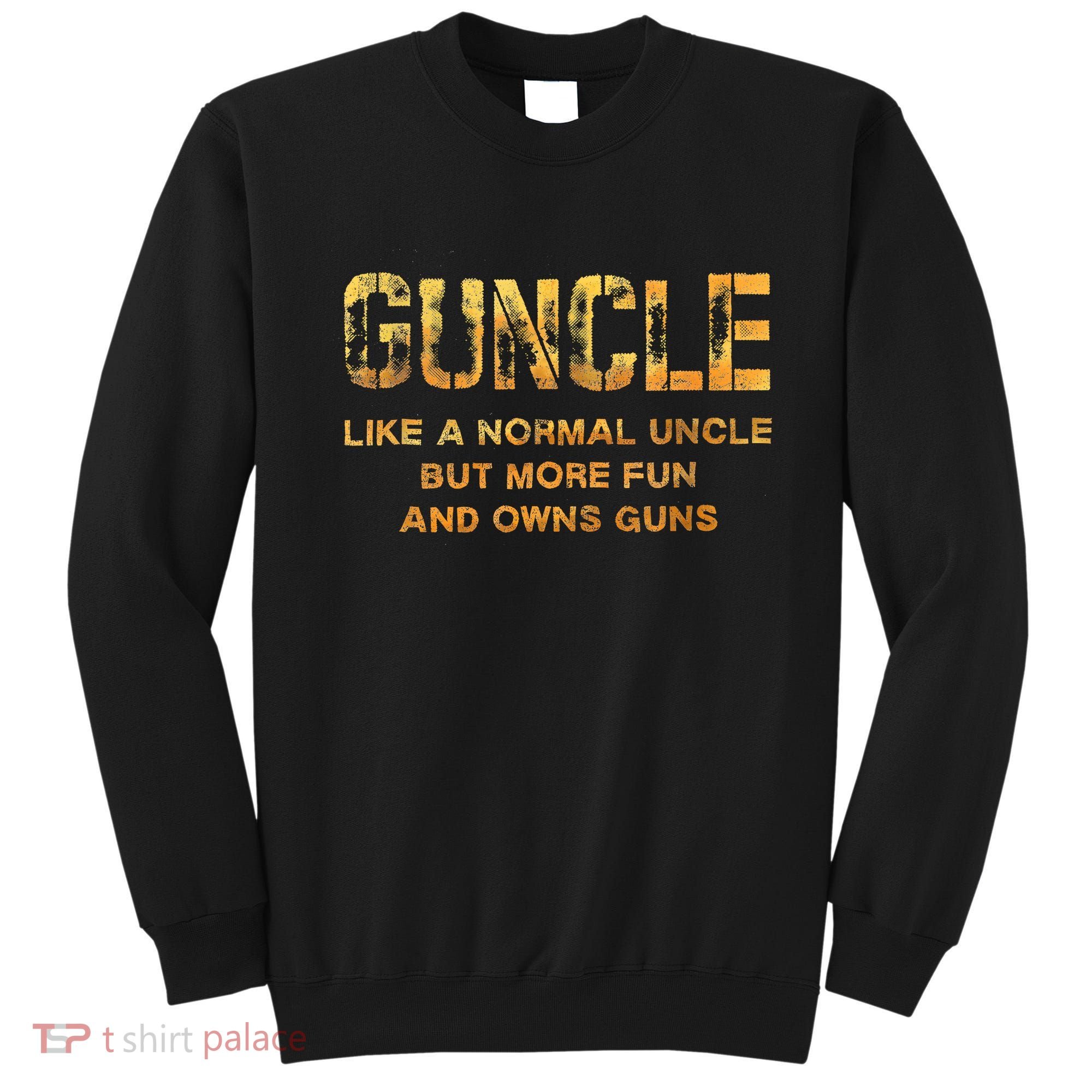 Guncle Like A Normal Uncle Comical Gun Loving Uncle Gift Sweatshirt